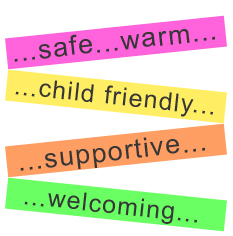 Safe, warm, child friendly, supporting, welcoming